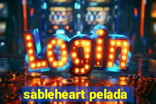 sableheart pelada